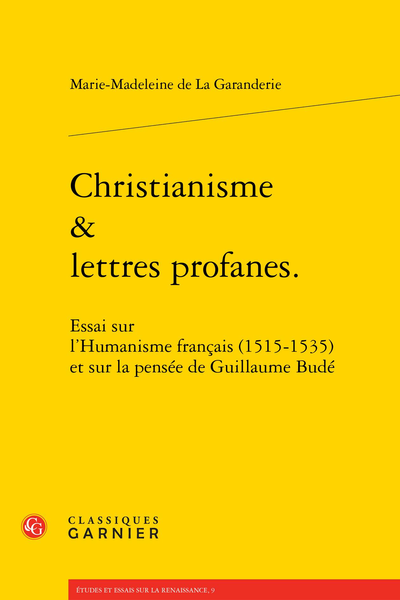Christianisme & lettres profanes.. Essai sur l’Humanisme français (1515-1535) et sur la pensée de Guillaume Budé
