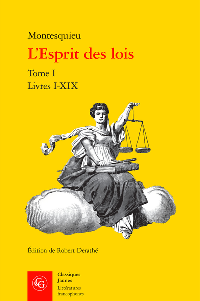 L’Esprit des lois. Tome I. Livres I-XIX - Édition de L'Esprit des lois (œuvre entière ou extraits) : 1972-2009