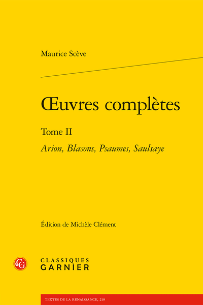 Scève (Maurice) - Œuvres complètes. Tome II. Arion, Blasons, Psaumes, Saulsaye - Bibliographie