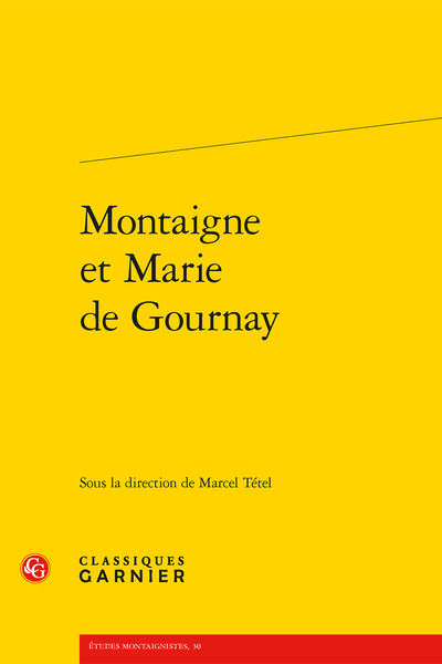 Montaigne et Marie de Gournay - Of ashes born : Montaigne's surrogate daughter