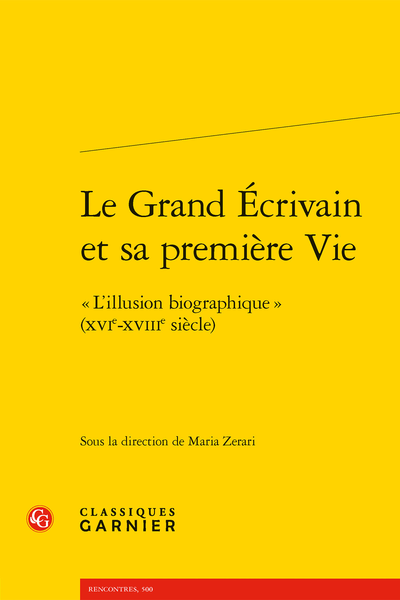 Le Grand Écrivain et sa première Vie. « L’illusion biographique » (XVIe-XVIIIe siècle) - Bibliographie