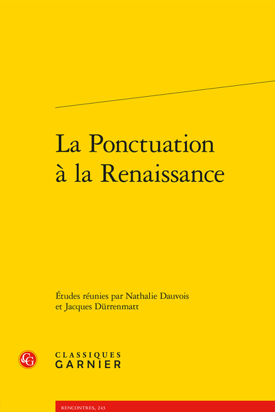 La Ponctuation à la Renaissance - Sources pour l’étude de la ponctuation française au XVIe siècle