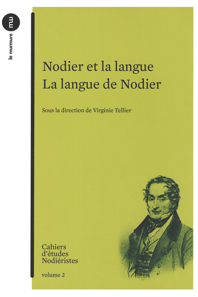 Cahiers d'études nodiéristes. 2014, n° 2. Nodier et la langue La langue de Nodier