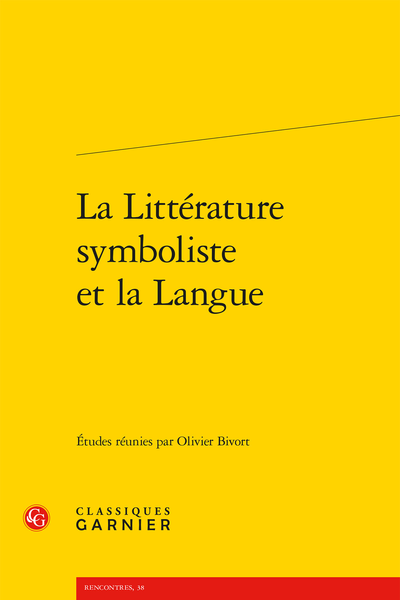 La Littérature symboliste et la Langue - « Le rêve d’une langue bornée, mais infinie »
