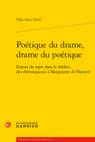 Poétique du drame, drame du poétique. Enjeux du sujet dans le théâtre, des rhétoriqueurs à Marguerite de Navarre - Bibliographie