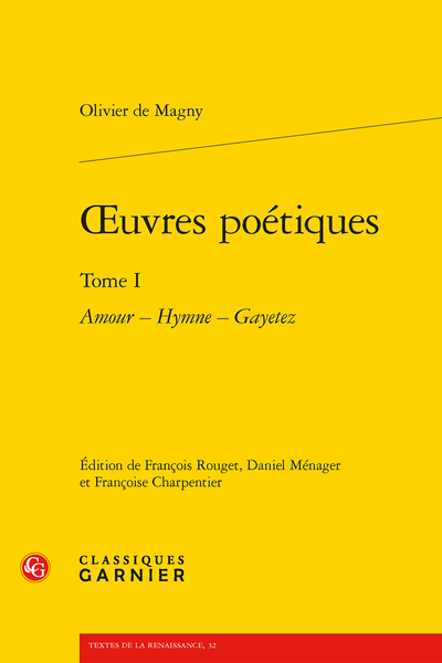 Magny (Olivier de) - Œuvres poétiques. Tome I. Amour – Hymne – Gayetez - Notes sur Les Gayetez