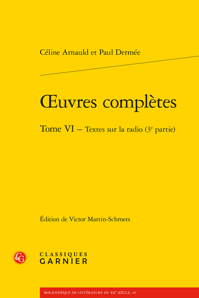 Arnauld (Céline) - Œuvres complètes. Tome VI. Textes sur la radio (3e partie) - Classement chronologique des textes contenus dans les tomes IV, V et VI