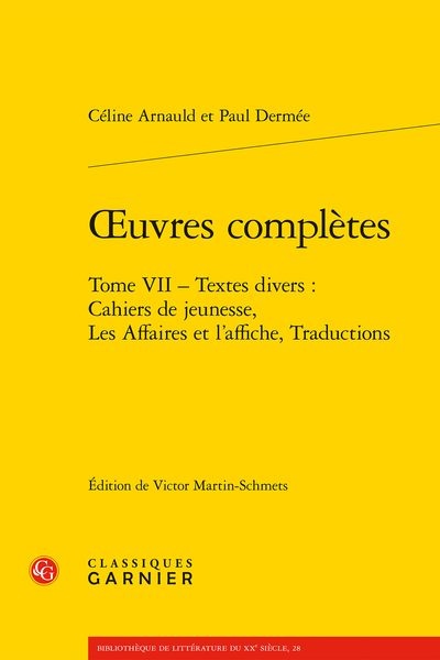 Arnauld (Céline) - Œuvres complètes. Tome VII. Textes divers : Cahiers de jeunesse, Les Affaires et l’affiche, Traductions - Index