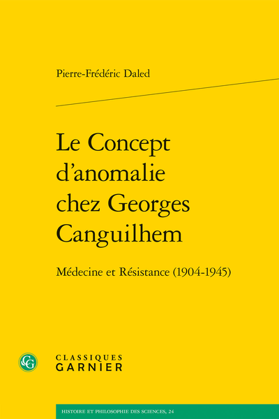 Le Concept d’anomalie chez Georges Canguilhem. Médecine et Résistance (1904-1945)