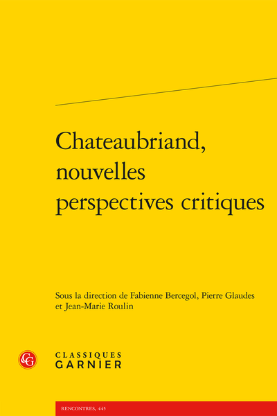 Chateaubriand, nouvelles perspectives critiques - « Omnia quasi praesentia meditor »