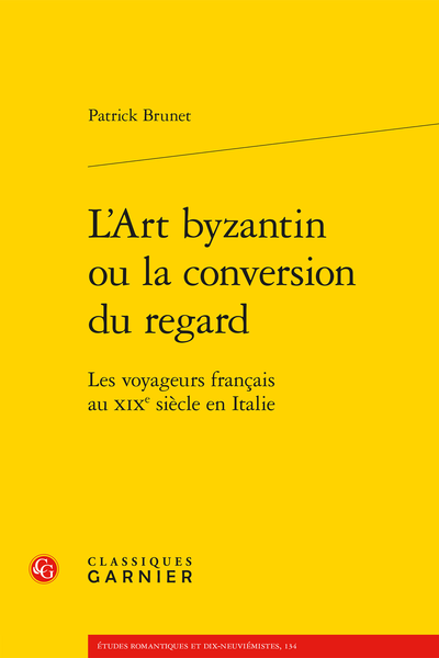 L’Art byzantin ou la conversion du regard. Les voyageurs français au XIXe siècle en Italie - Conclusion