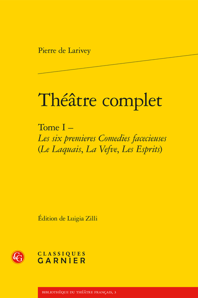 Larivey (Pierre de) - Théâtre complet. Tome I - Les six premieres Comedies facecieuses (Le Laquais, La Vefve, Les Esprits) - Glossaire