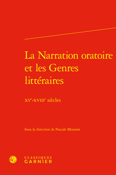 La Narration oratoire et les Genres littéraires. XVe-XVIIIe siècles
