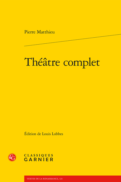 Matthieu (Pierre) - Théâtre complet - Notes explicatives