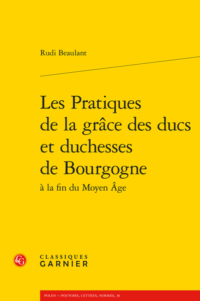 Les Pratiques de la grâce des ducs et duchesses de Bourgogne à la fin du Moyen Âge - Outils de travail et sources imprimées