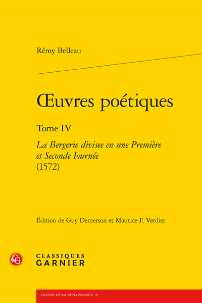 Belleau (Rémy) - Œuvres poétiques. Tome IV. La Bergerie divisee en une Première et Seconde Iournée (1572) - Préface au tome IV par Guy Demerson