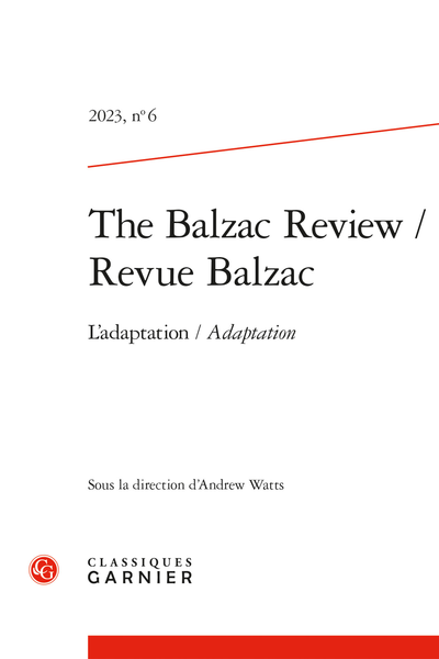 The Balzac Review / Revue Balzac. 2023, n° 6. L’adaptation/Adaptation - Abstracts