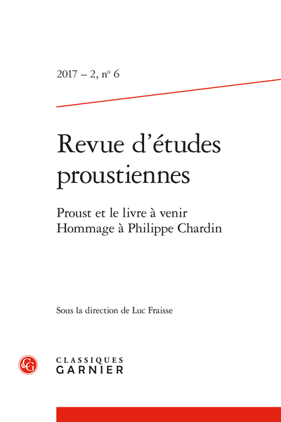 Revue d’études proustiennes. 2017 – 2, n° 6. Proust et le livre à venir. Hommage à Philippe Chardin
