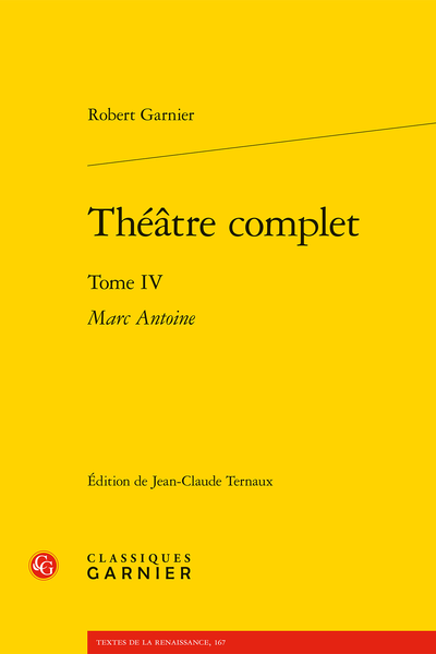 Garnier (Robert) - Théâtre complet. Tome IV. Marc Antoine - Argument de la tragédie de M. Antoine