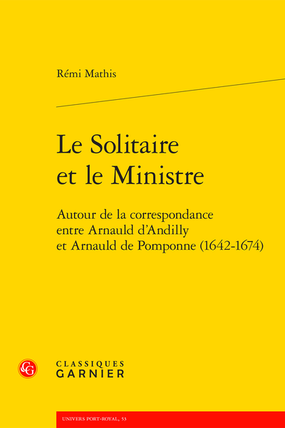Le Solitaire et le Ministre. Autour de la correspondance entre Arnauld d’Andilly et Arnauld de Pomponne (1642-1674) - Remerciements
