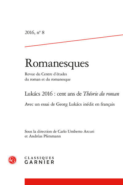 Romanesques. 2016, n° 8. Lukács 2016 : cent ans de Théorie du roman - De Lukács à Lukács
