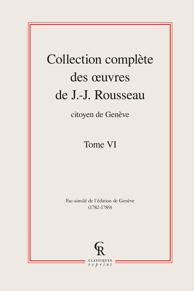 Collection complète des œuvres de J.-J. Rousseau, Citoyen de Genève. Tome VI