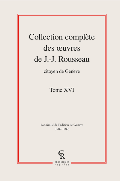 Collection complète des œuvres de J.-J. Rousseau, Citoyen de Genève. Tome XVI