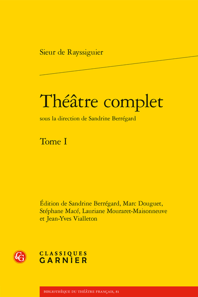 Rayssiguier (Sieur de) - Théâtre complet. Tome I - Table des matières