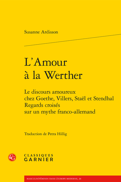 L’Amour à la Werther. Le discours amoureux chez Goethe, Villers, Staël et Stendhal. Regards croisés sur un mythe franco-allemand - Table des matières