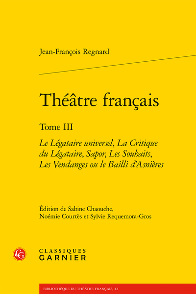 Regnard (Jean-François) - Théâtre français. Tome III. Le Légataire universel, La Critique du Légataire, Sapor, Les Souhaits, Les Vendanges ou le Bailli ­d’Asnières