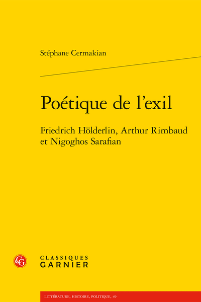 Poétique de l’exil. Friedrich Hölderlin, Arthur Rimbaud et Nigoghos Sarafian - Table des matières