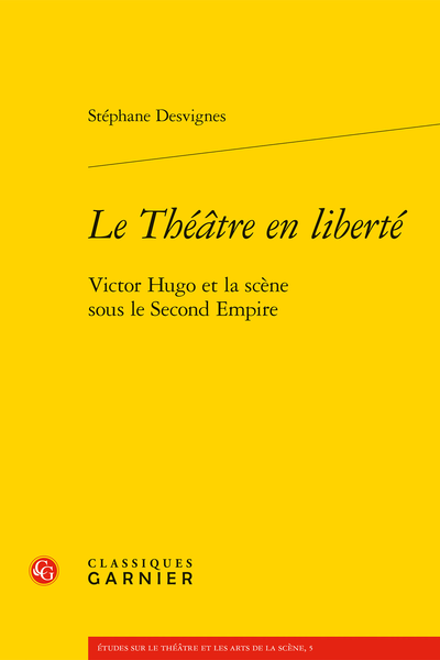 Le Théâtre en liberté. Victor Hugo et la scène sous le Second Empire - [Dédicace]