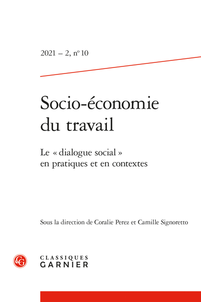 Socio-économie du travail. 2021 – 2, n° 10. Le « dialogue social » en pratiques et en contextes - Abstracts