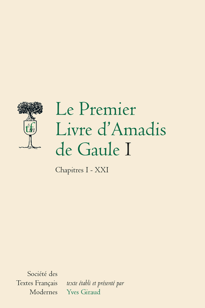 Le Premier Livre d’Amadis de Gaule. I. Chapitres I - XXI - Table des chapitres