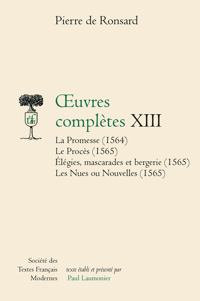 Ronsard (Pierre de) - Œuvres complètes La Promesse (1564) Le Procès (1565) Élégies, mascarades et bergerie (1565) Les Nues ou Nouvelles (1565). XIII - Table des matières