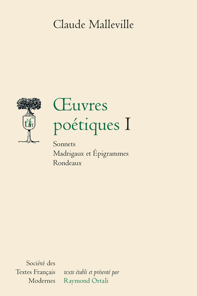 Malleville (Claude) - Œuvres poétiques I Sonnets Madrigaux et Épigrammes Rondeaux