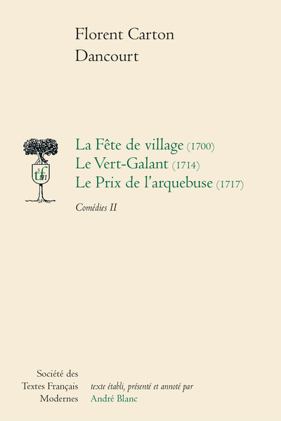 La Fête de village (1700) Le Vert-Galant (1714) Le Prix de l’arquebuse (1717) Comédies II - Table des matières