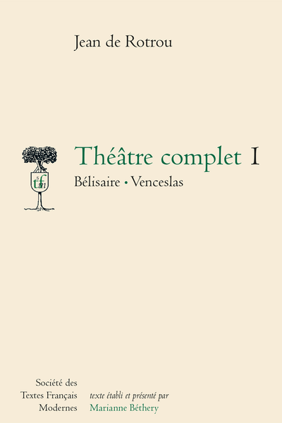 Rotrou (Jean de) - Théâtre complet 1 Bélisaire Venceslas - Le Bélisaire. Introduction