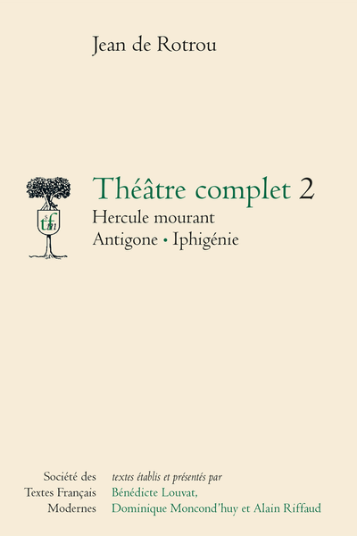 Rotrou (Jean de) - Théâtre complet 2 Hercule mourant Antigone Iphigénie
