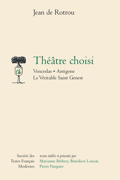 Rotrou (Jean de) - Théâtre choisi Venceslas Antigone Le Véritable Saint Genest - Venceslas, introduction