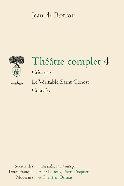 Rotrou (Jean de) - Théâtre complet 4 Crisante Le Véritable Saint Genest Cosroès - Glossaire