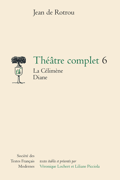 Rotrou (Jean de) - Théâtre complet 6 La Célimène Diane