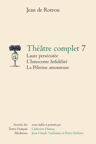 Rotrou (Jean de) - Théâtre complet 7 Laure persécutée L’Innocente Infidèlité La Pèlerine amoureuse - Annexes