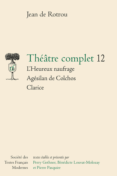 Rotrou (Jean de) - Théâtre complet 12 L’Heureux naufrage - Agésilan de Colchos - Clarice - Table des matières