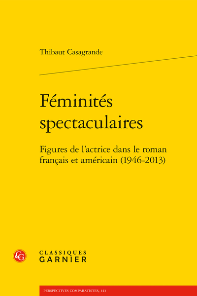 Féminités spectaculaires. Figures de l'actrice dans le roman français et américain (1946-2013) - Table des matières