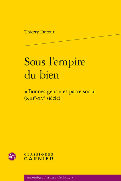 Sous l’empire du bien. « Bonnes gens » et pacte social (XIIIe-XVe siècle) - Sources et bibliographie