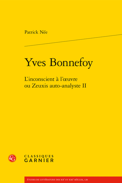 Yves Bonnefoy. L’inconscient à l’œuvre ou Zeuxis auto-analyste II - Introduction