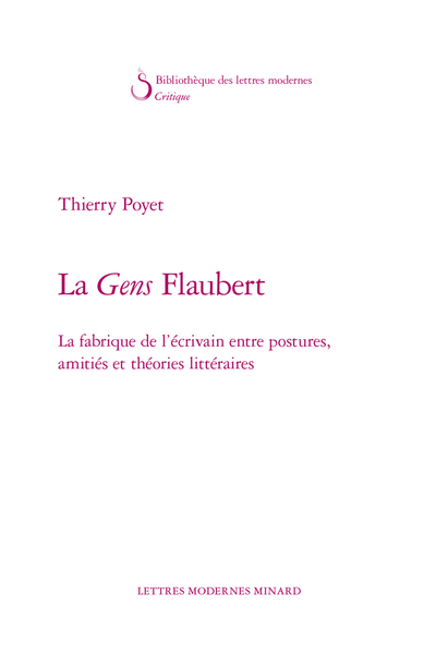 La Gens Flaubert. La fabrique de l’écrivain entre postures, amitiés et théories littéraires - Choix bibliographiques