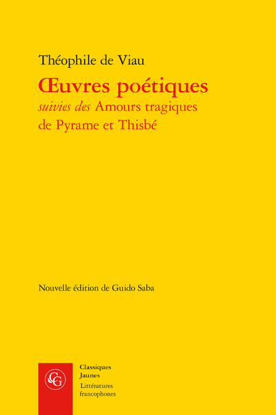 Viau (Théophile de) - Œuvres poétiques suivies des Amours tragiques de Pyrame et Thisbé - Introduction