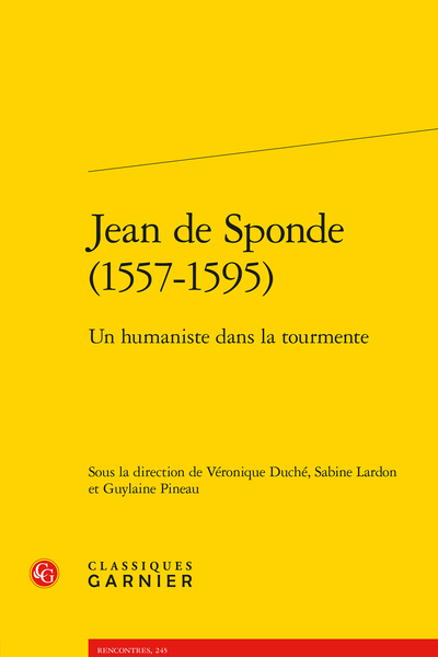 Jean de Sponde (1557-1595). Un humaniste dans la tourmente - Lectures de la Mort et de la Ténèbre